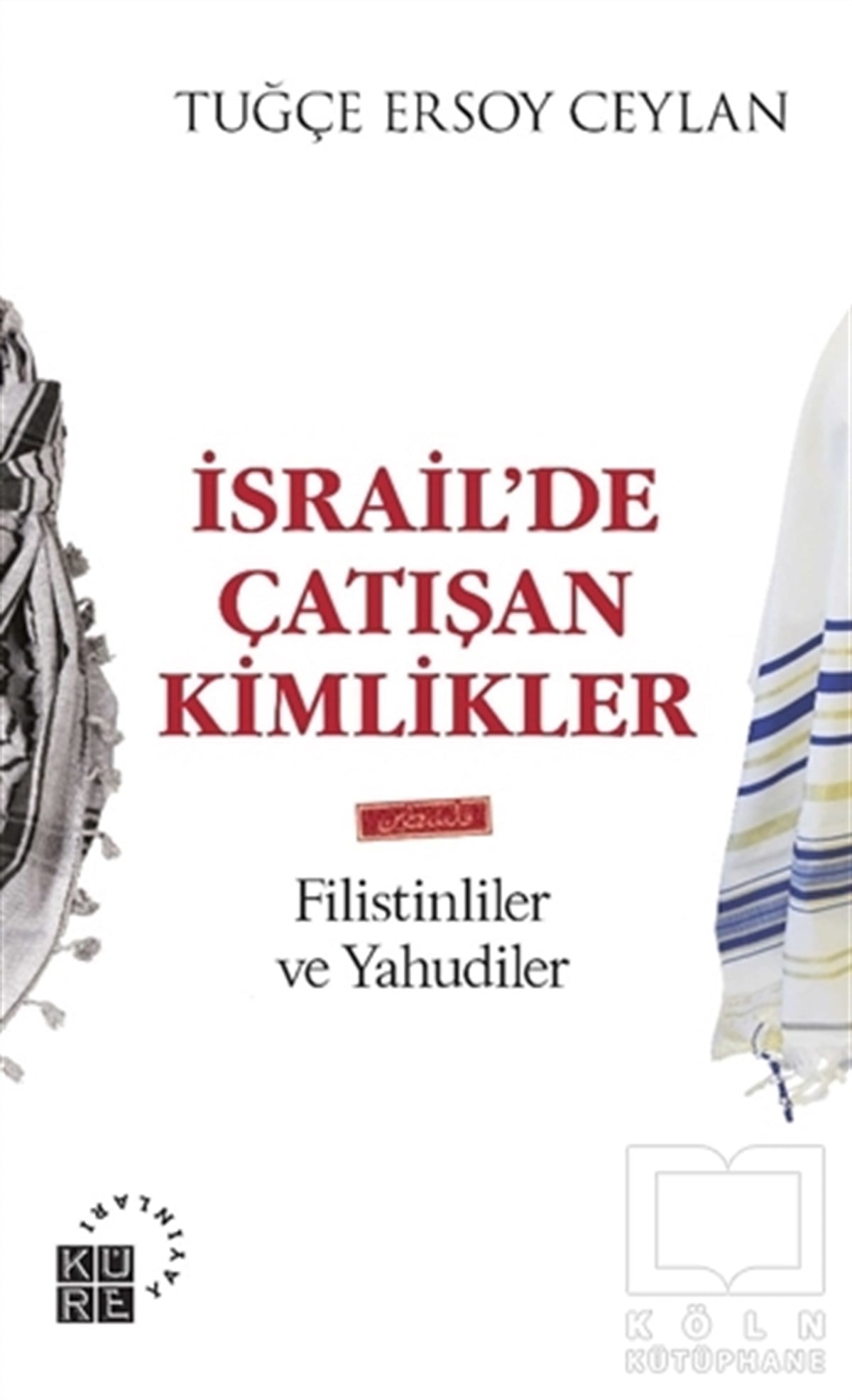 Tuğçe Ersoy CeylanUluslararası İlişkiler ve Dış Politika Kitaplarıİsrail’de Çatışan Kimlikler