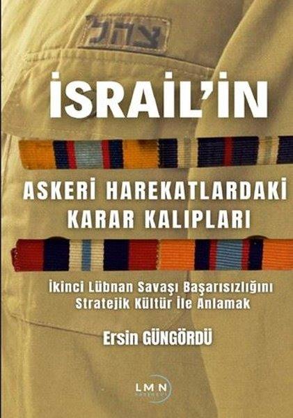 Ersin GüngördüDünya Siyaseti ve Politikasıİsrail'in Askeri Harekatlardaki Karar Kalıpları - İkinci Lübnan Savaşı Başarısızlığını Stratejik Kül