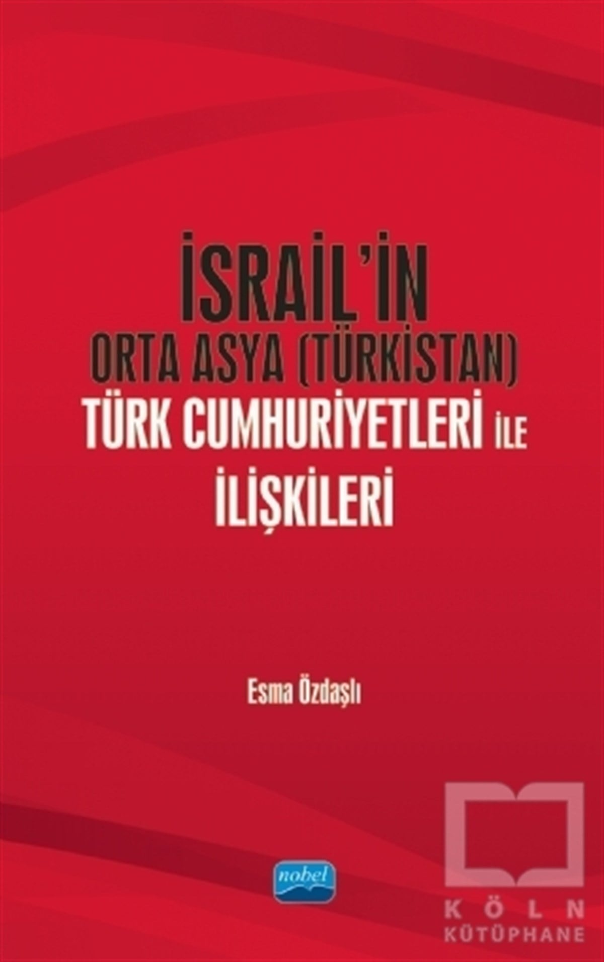 Esma ÖzdaşlıAraştırma - İncelemeİsrail’in Orta Asya (Türkistan) Türk Cumhuriyetleri ile İlişkileri