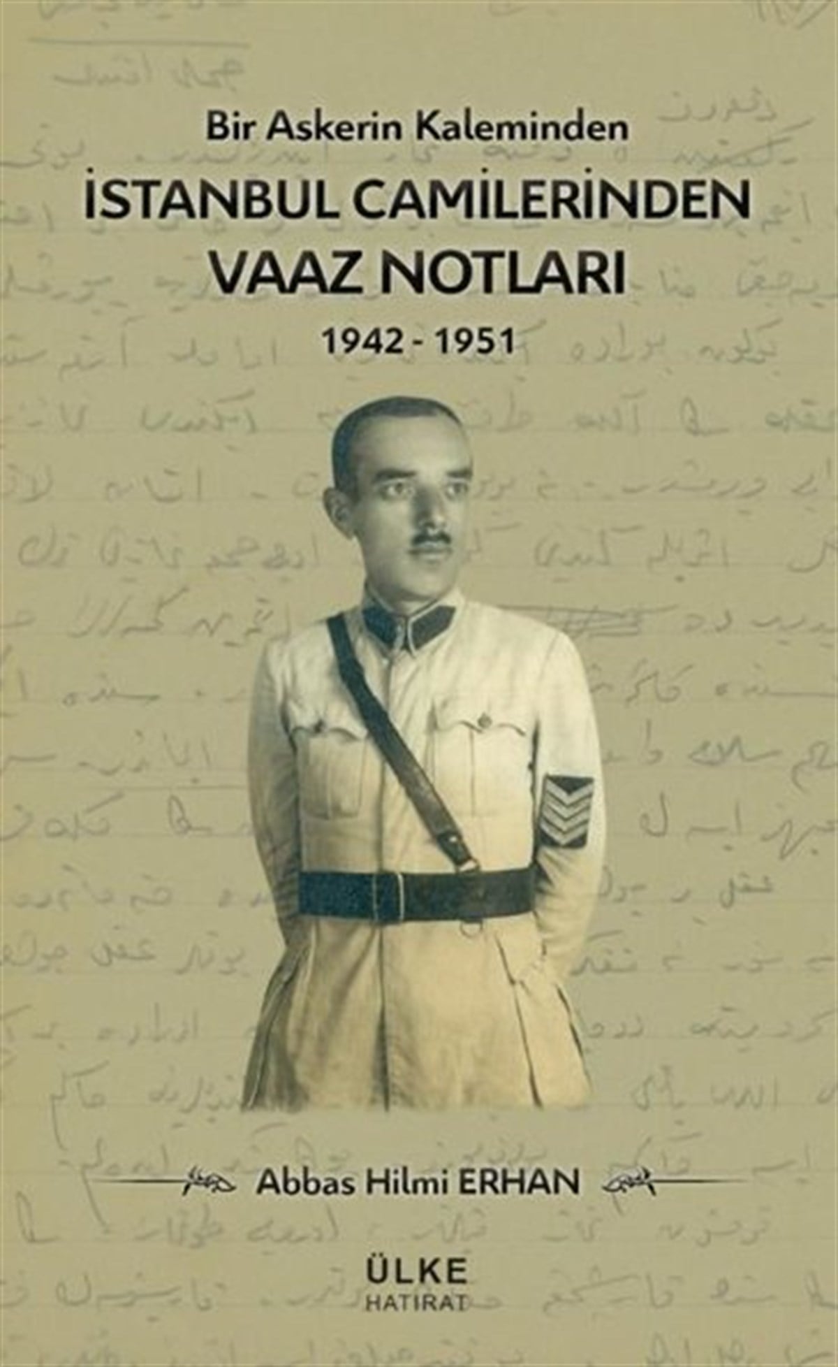 Abbas Hilmi ErhanAnı & Mektup & Günlük Kitaplarıİstanbul Camilerinden Vaaz Notları 1942 - 1951 - Bir Askerin Kaleminden