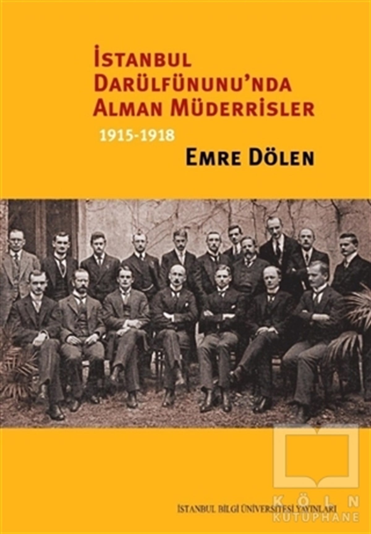 Emre DölenGenel Konularİstanbul Darülfünunu'nda Alman Müderrisler 1915-1918