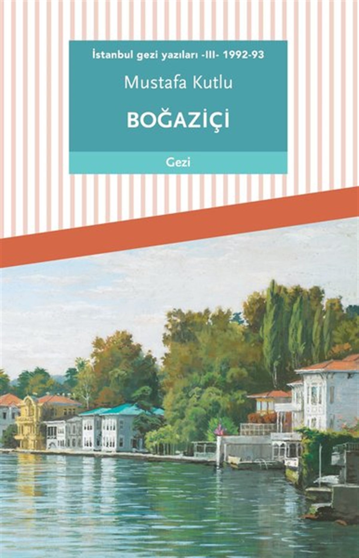 Mustafa KutluGezi Rehberi Kitaplarıİstanbul Gezi Yazıları 3 - 1992-93 Boğaziçi