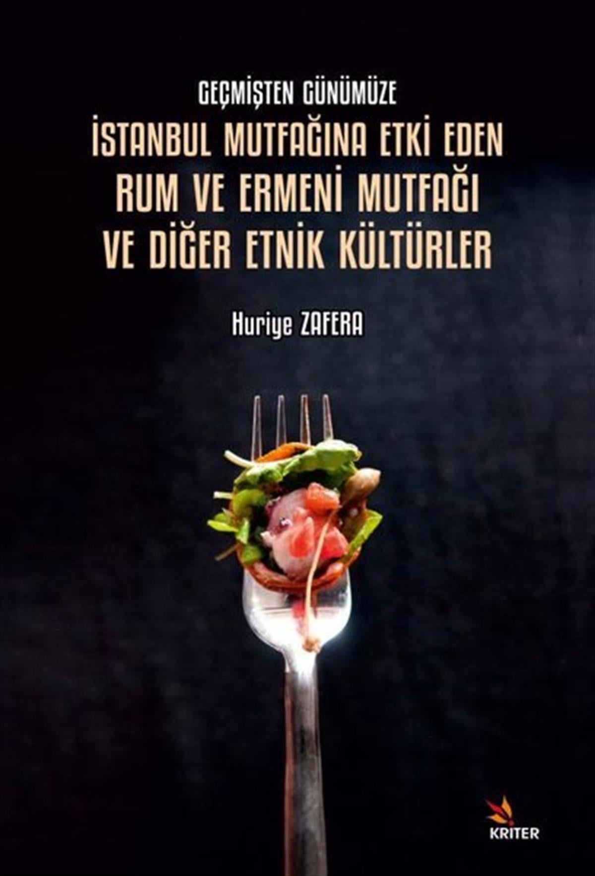 Huriye ZaferaSanat Kuramı Kitaplarıİstanbul Mutfağına Etki Eden Rum ve Ermeni Mutfağı ve Diğer Etnik Kültürler - Geçmişten Günümüze
