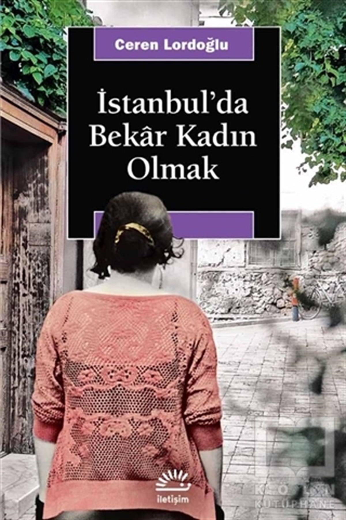 Ceren LordoğluKadın Sorunu - Feminizmİstanbul'da Bekar Kadın Olmak