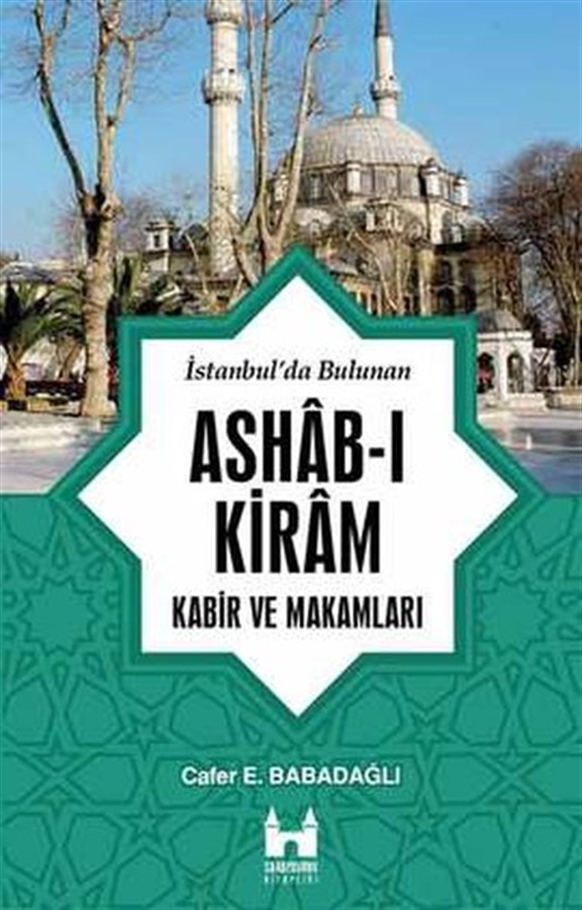 Cafer E. BabadağlıGenel Politika & Siyaset Bilim & Siyaset Tarihi Kitaplarıİstanbul'da Bulunan Ashab-ı Kiram Kabir ve Makamları