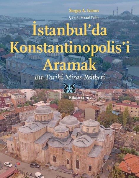 Sergey A. İvanovGezi Rehberi Kitaplarıİstanbul'da Konstantinapolis'i Aramak: Bir Tarihi Miras Rehberi