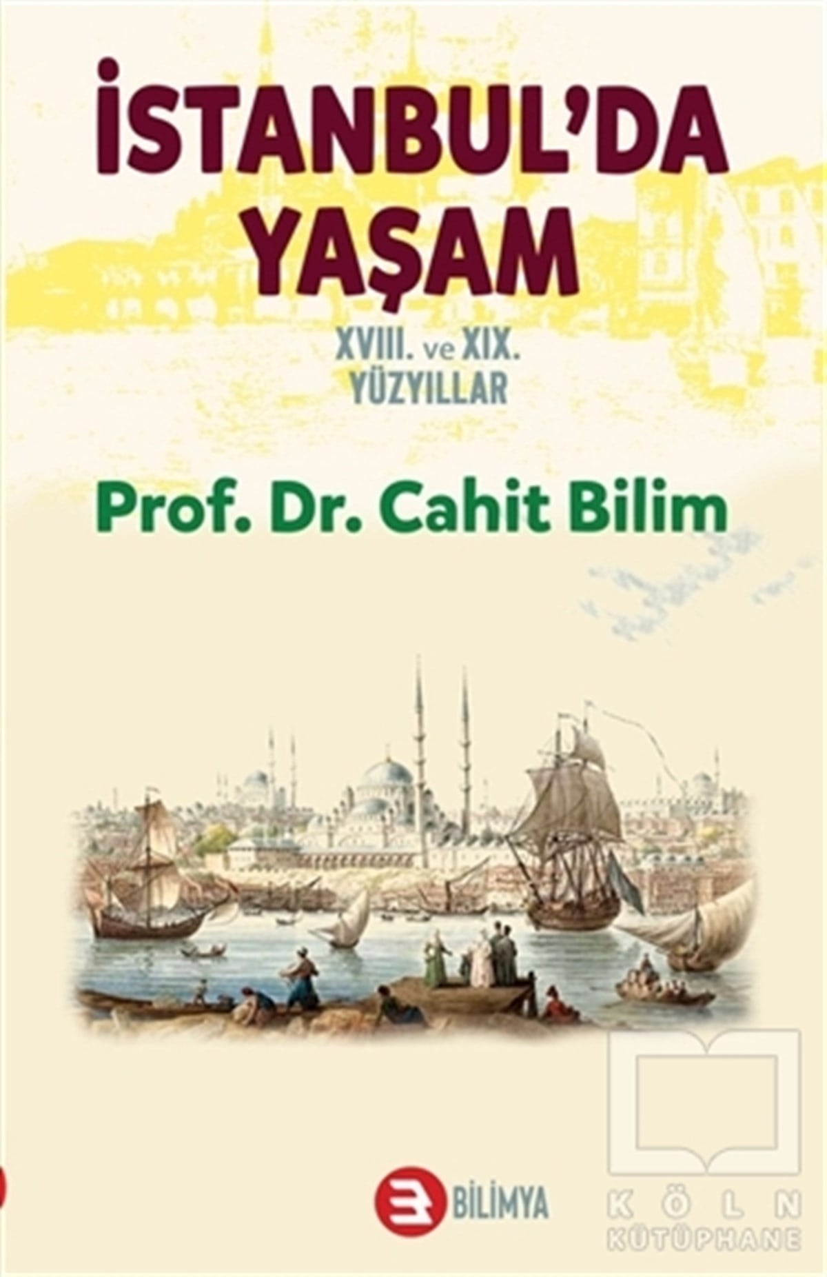 Cahit BilimOsmanlı Tarihi Kitaplarıİstanbul'da Yaşam 18. ve 19. Yüzyıllar