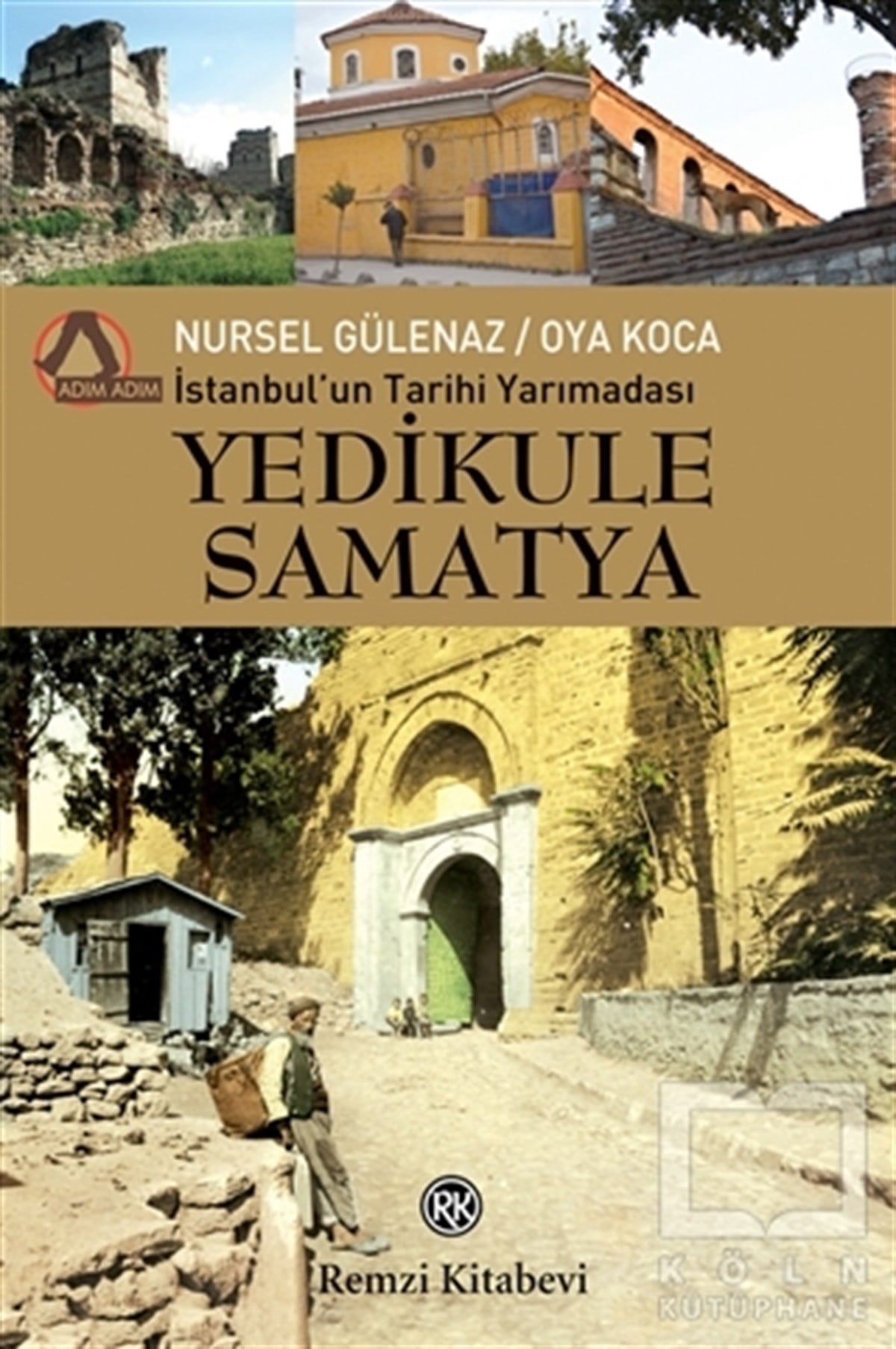 Nursel GülenazKent Rehberleriİstanbul'un Tarihi Yarımadası Yedikule Samatya