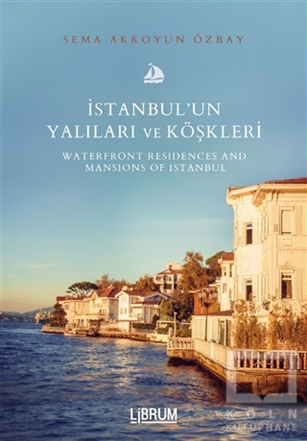 Sema Akkoyun Özbayİstanbul Rehberiİstanbul’un Yalıları ve Köşkleri