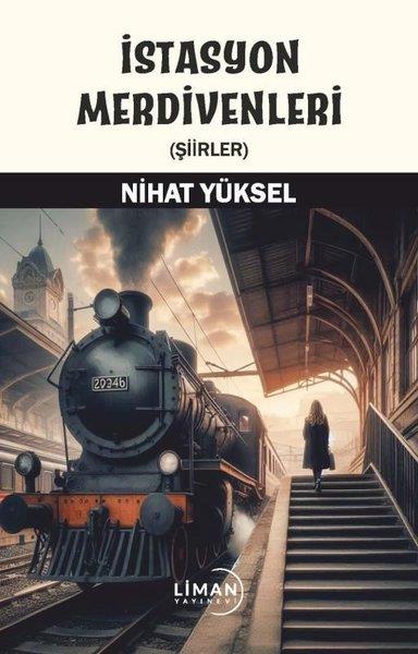 Nihat YükselTürk Şiiriİstasyon Merdivenleri-Şiirler