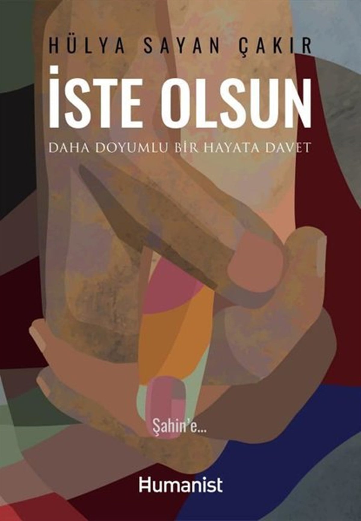 Hülya Sayan ÇakırKişisel Gelişim Kitaplarıİste Olsun - Daha Doyumlu Bir Hayata Davet