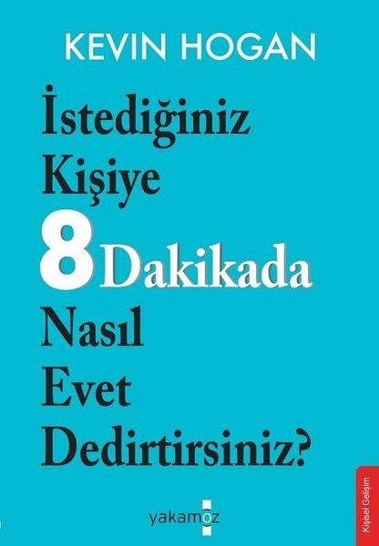 Kevin HoganIsletme - Is Idaresiİstediğiniz Kişiye 8 Dakikada Nasıl Evet Dedirtirsiniz?