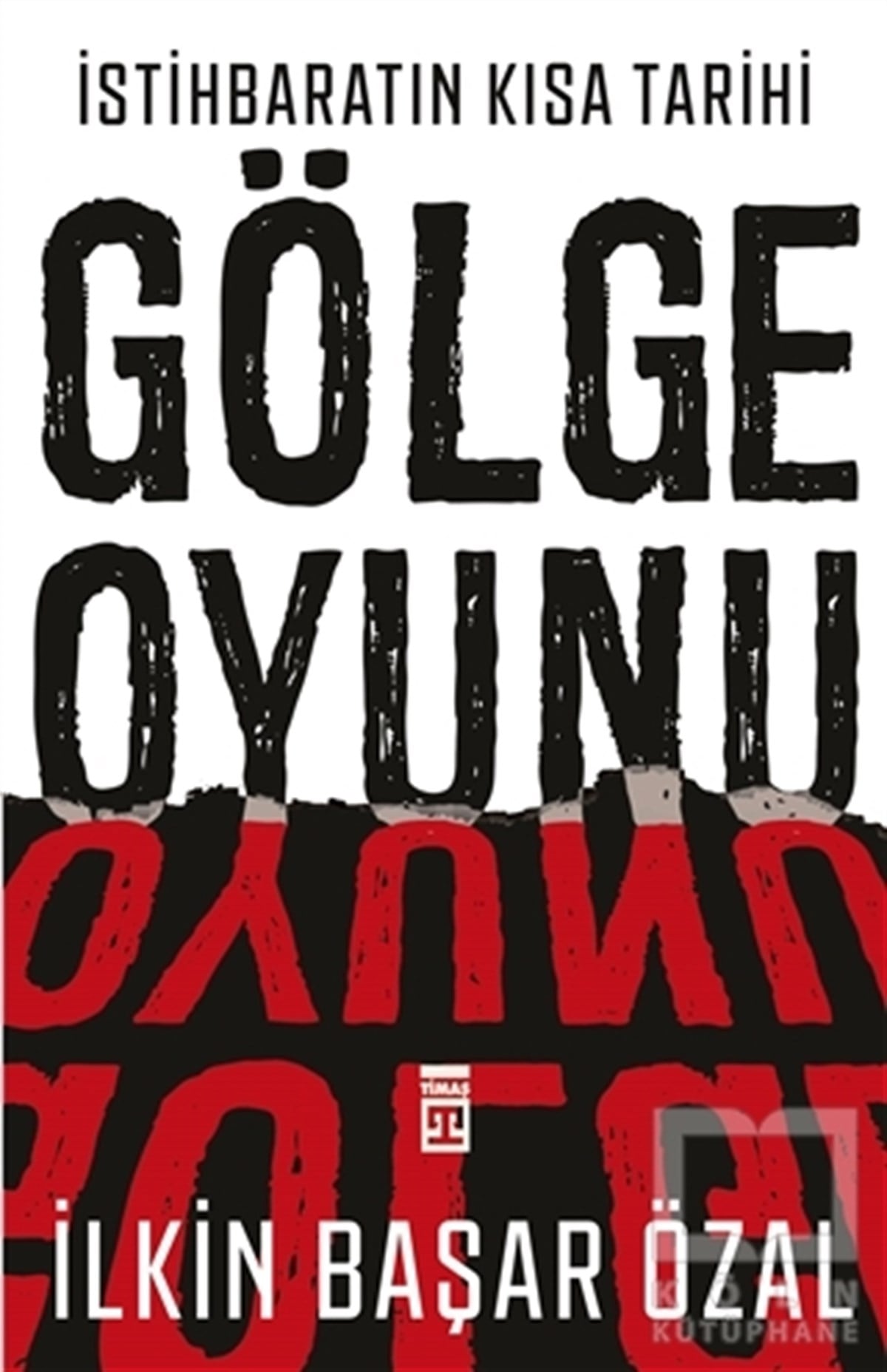 İlkin Başar ÖzalAraştırma - İncelemeİstihbaratın Kısa Tarihi: Gölge Oyunu