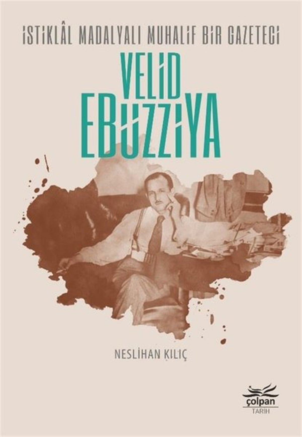 Neslihan KılıçTarihi Biyografi ve Otobiyografi Kitaplarıİstiklal Madalyalı Muhalif Bir Gazeteci: Velid Ebüzziya