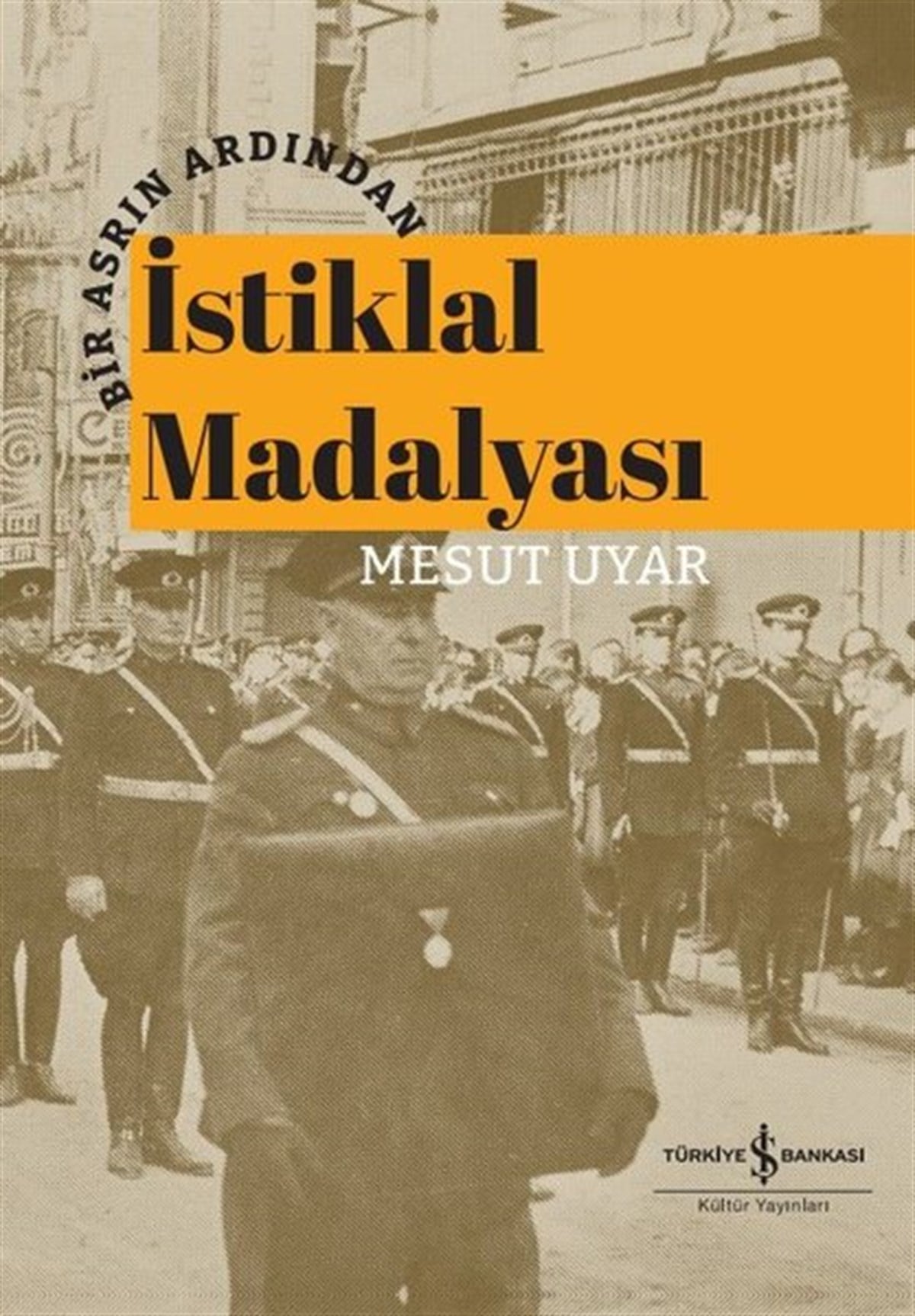 Mesut UyarTürk Tarihi Araştırmaları Kitaplarıİstiklal Madalyası - Bir Asrın Ardından