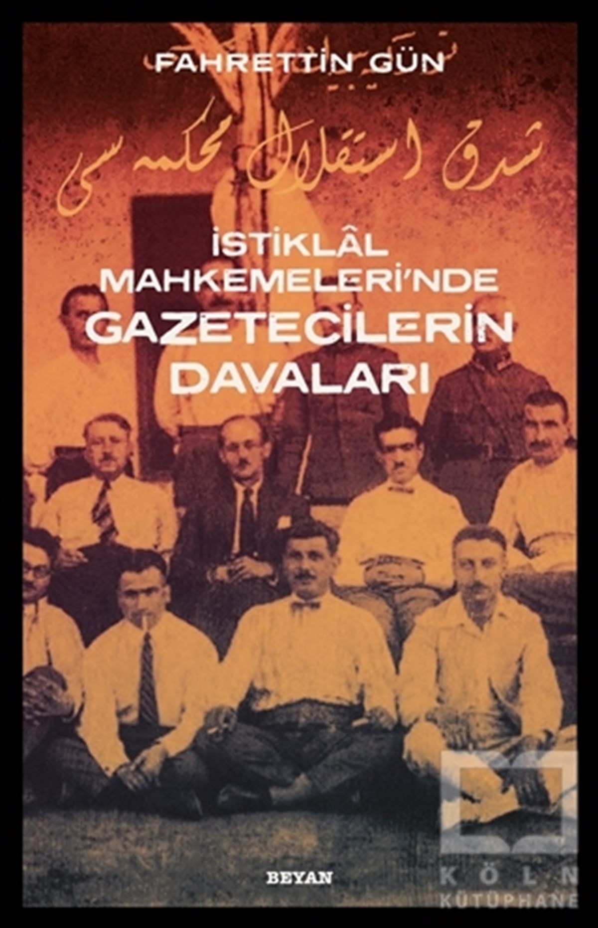 Fahrettin GünAraştırma - İncelemeİstiklal Mahkemeleri'nde Gazetecilerin Davaları