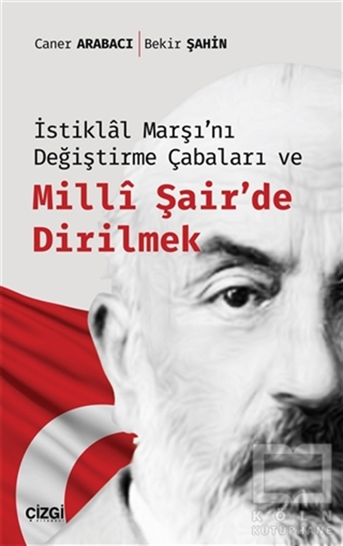 Caner ArabacıDiğerİstiklal Marşı'nı Değiştirme Çabaları ve Milli Şair'de Dirilmek