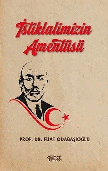 Fuat OdabaşıoğluTürk Tarihi Araştırmaları Kitaplarıİstiklalimizin Amentüsü