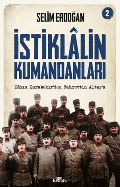 Selim ErdoğanTürk Tarihi Araştırmaları Kitaplarıİstiklalin Kumandanları 2 - Kazım Karabekir'den Fahrettin Altay'a