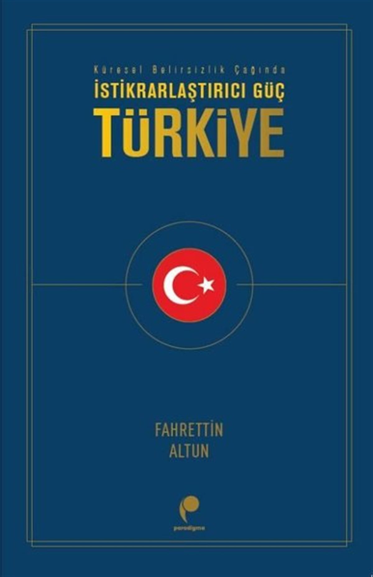 Fahrettin AltunTürkiye Siyaseti ve Politikası Kitaplarıİstikrarlaştırıcı Güç: Türkiye