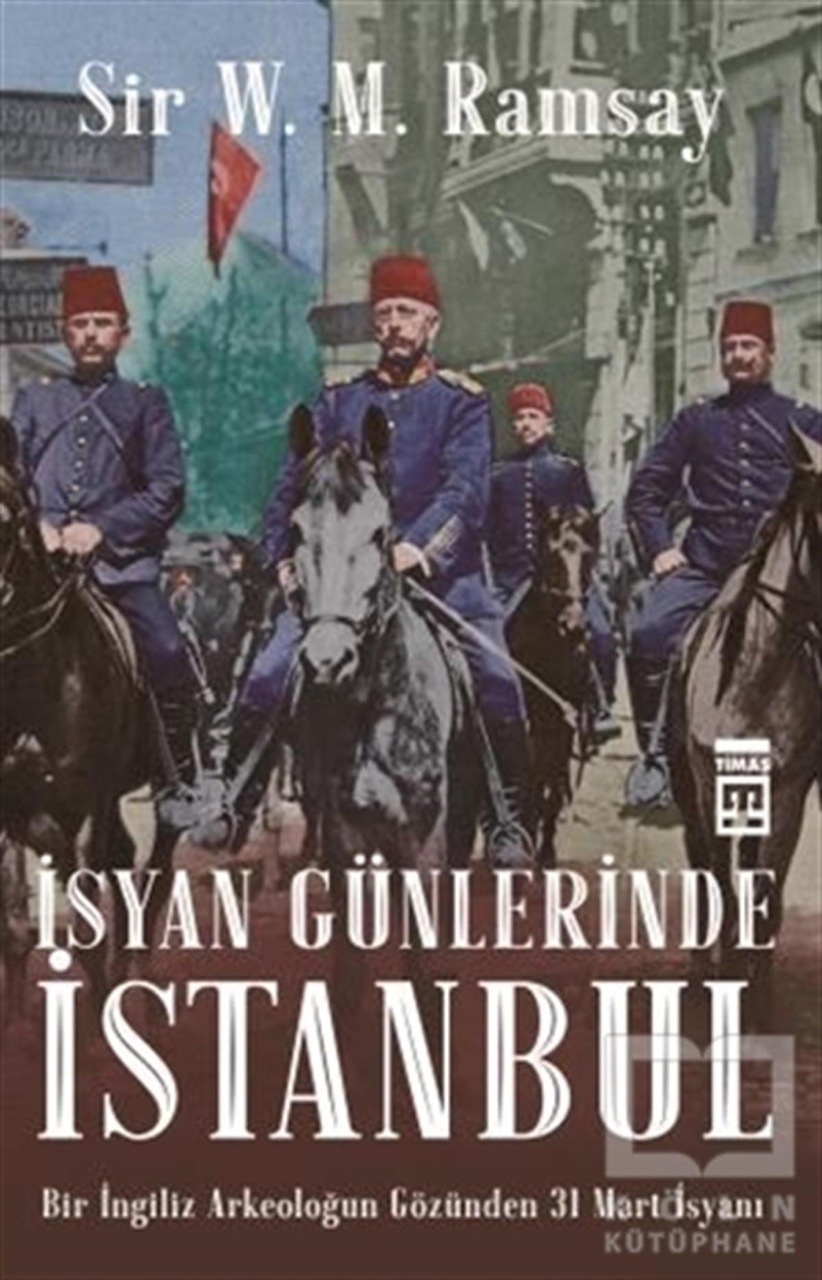 Sir V. M. RamsayAnı - Mektup - Günlükİsyan Günlerinde İstanbul