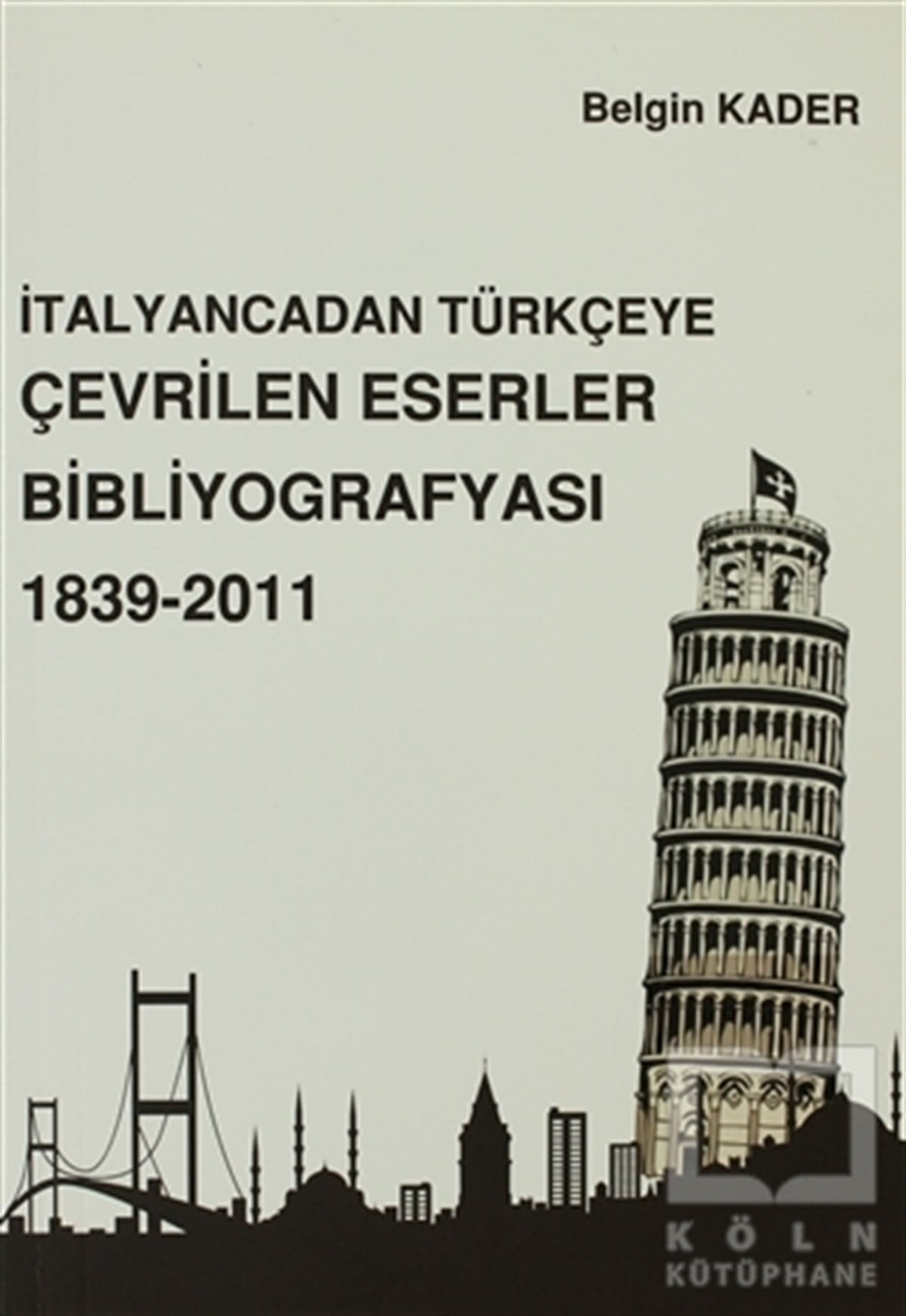 Belgin KaderReferans - Kaynak Kitapİtalyancadan Türkçeye Çevrilen Eserler Bibliyografyası 1839-2011