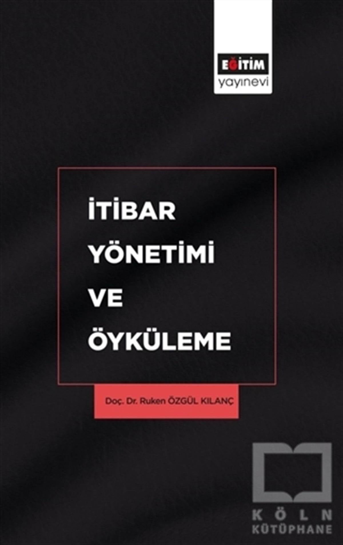 Ruken Özgül Kılançİşletme, Muhasebe, Maliye Kitaplarıİtibar Yönetimi ve Öyküleme