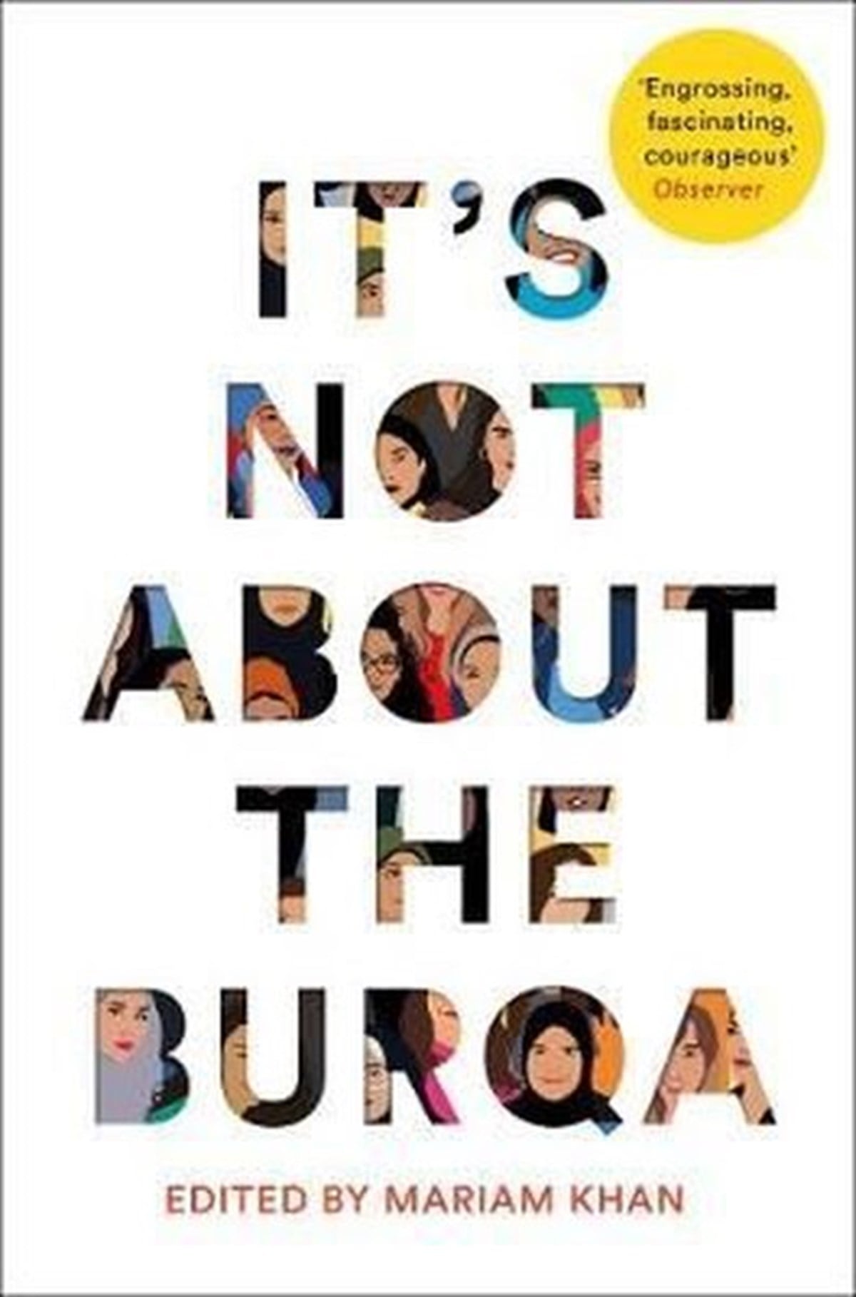 Mariam KhanReligion and Myths/SpiritualityIt's Not About the Burqa: Muslim Women on Faith Feminism Sexuality and Race