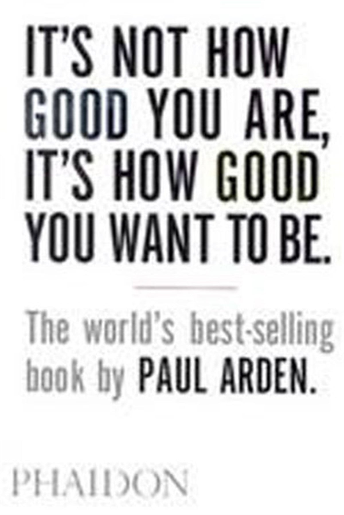 Paul ArdenSelf HelpIt's Not How Good You Are It's How Good You Want to Be