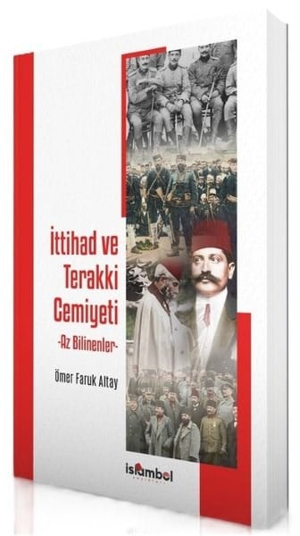 Ömer Faruk AltayOsmanli Tarihiİttihad ve Terakki Cemiyeti-Az Bilinenler
