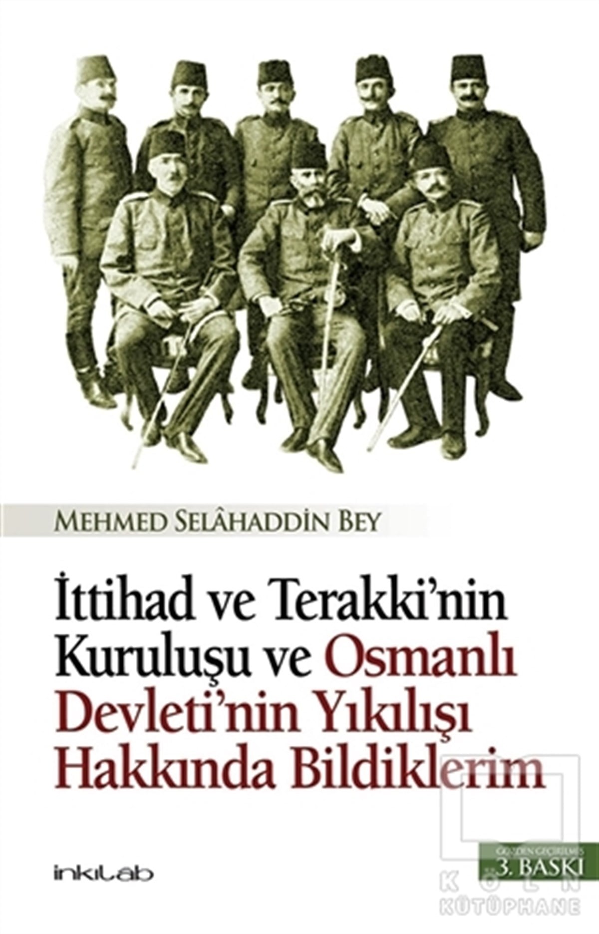 Mehmed Selahaddin BeyAraştırma - İncelemeİttihad ve Terakki’nin Kuruluşu ve Osmanlı Devleti’nin Yıkılışı Hakkında Bildiklerim
