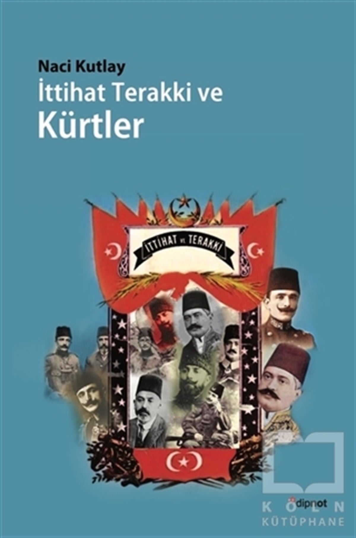 Naci KutlayTürkiye Siyaseti ve Politikası Kitaplarıİttihat Terakki ve Kürtler