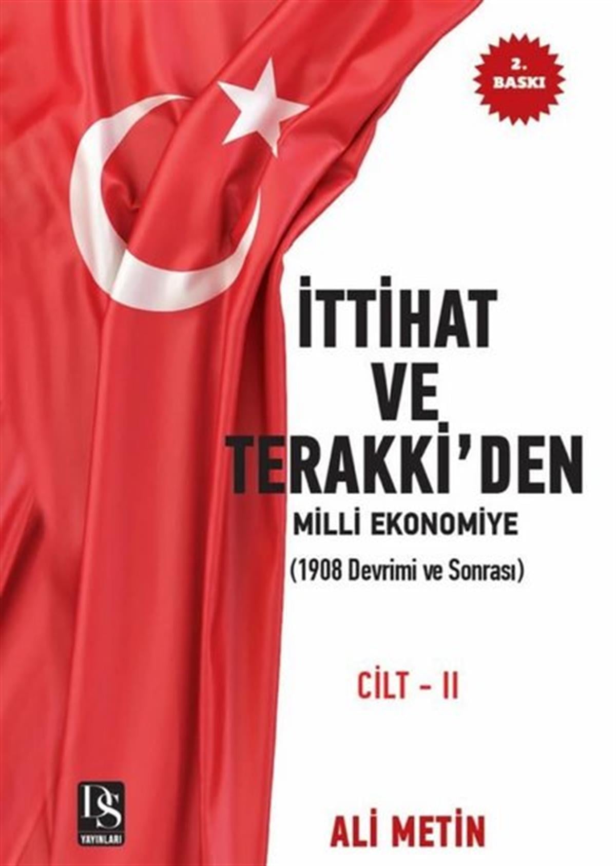 Ali MetinOsmanli Tarihiİttihat ve Terakki'den Milli Ekonomiye Cilt 2: 1908 Devrimi ve Sonrası - İlaveli Yeni Baskı
