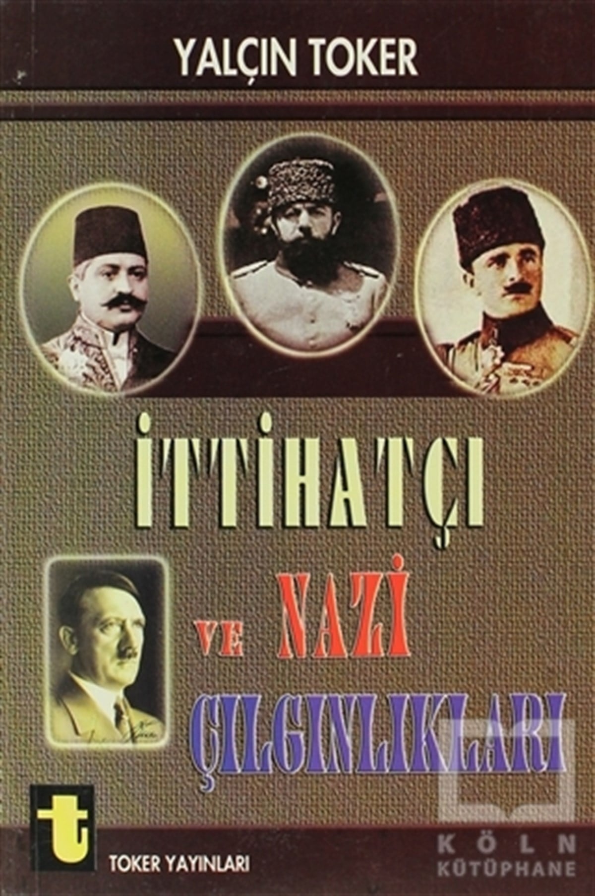 Yalçın TokerOsmanlı Tarihiİttihatçı ve Nazi Çılgınlıkları