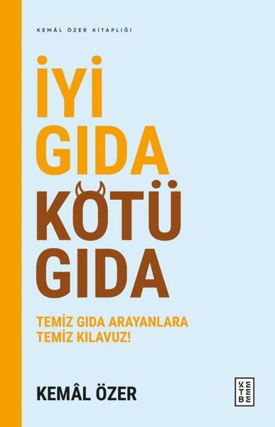 Kemal ÖzerBeslenme Kitapları & Diyet Kitaplarıİyi Gıda Kötü Gıda - Temiz Gıda Arayanlara Temiz Kılavuz!