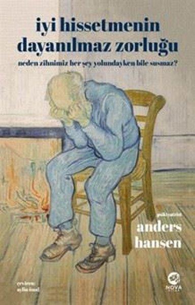 Anders HansenKişisel Gelişim Kitaplarıİyi Hissetmenin Dayanılmaz Zorluğu: Neden Zihnimiz Her Şey Yolundayken Bile Susmaz?