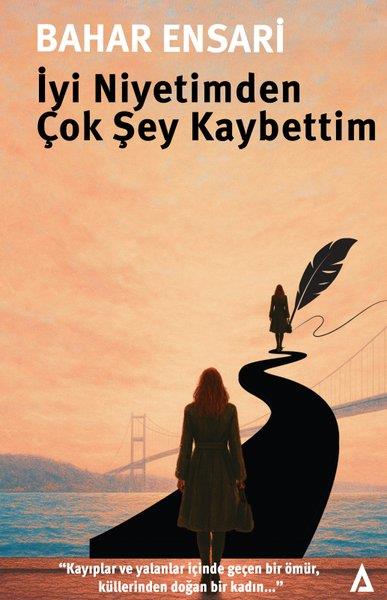 Bahar EnsariTürk Romaniİyi Niyetimden Çok Şey Kaybettim