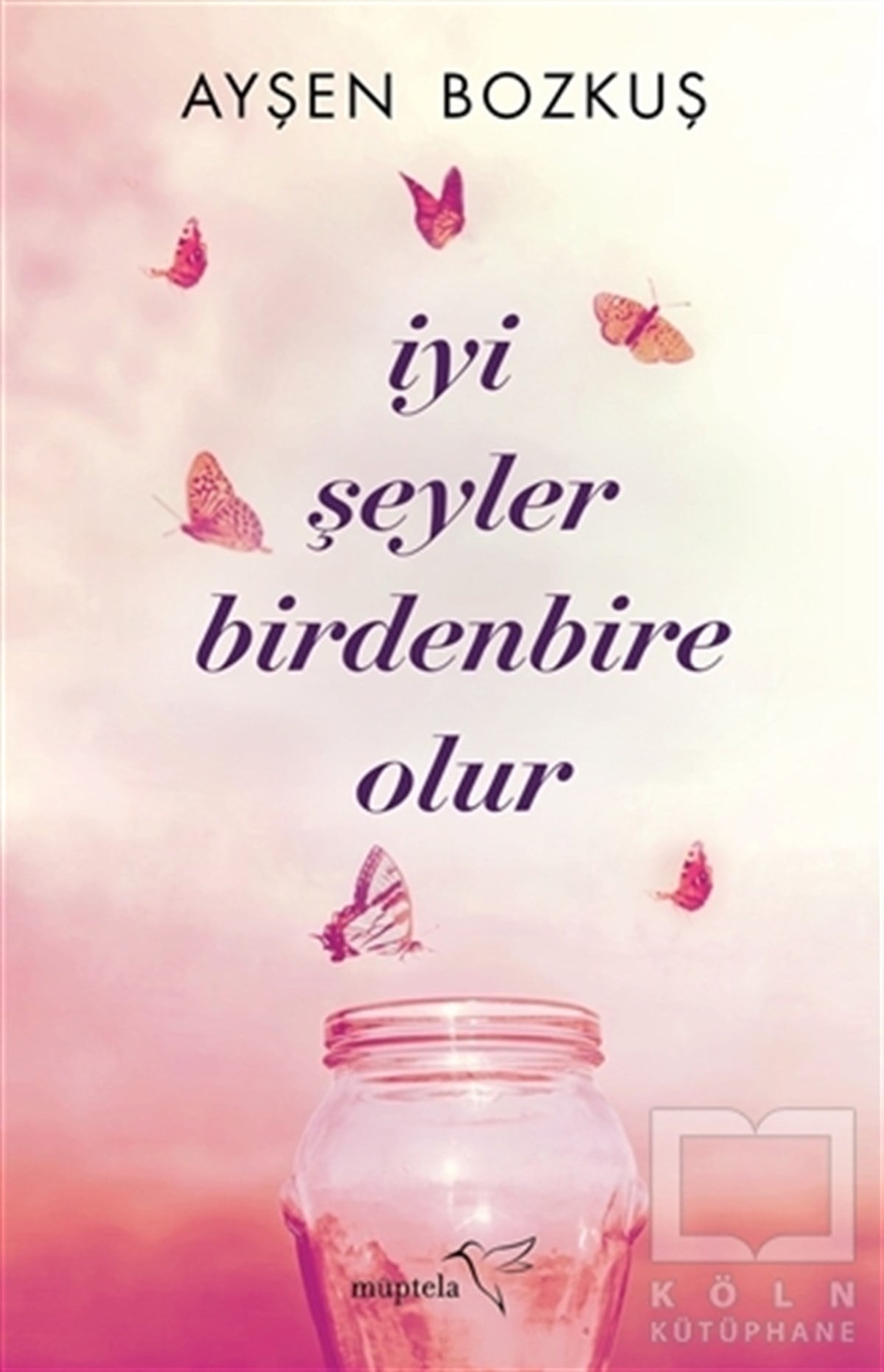 Ayşen BozkuşAşk Kitapları & Aşk Romanlarıİyi Şeyler Birdenbire Olur