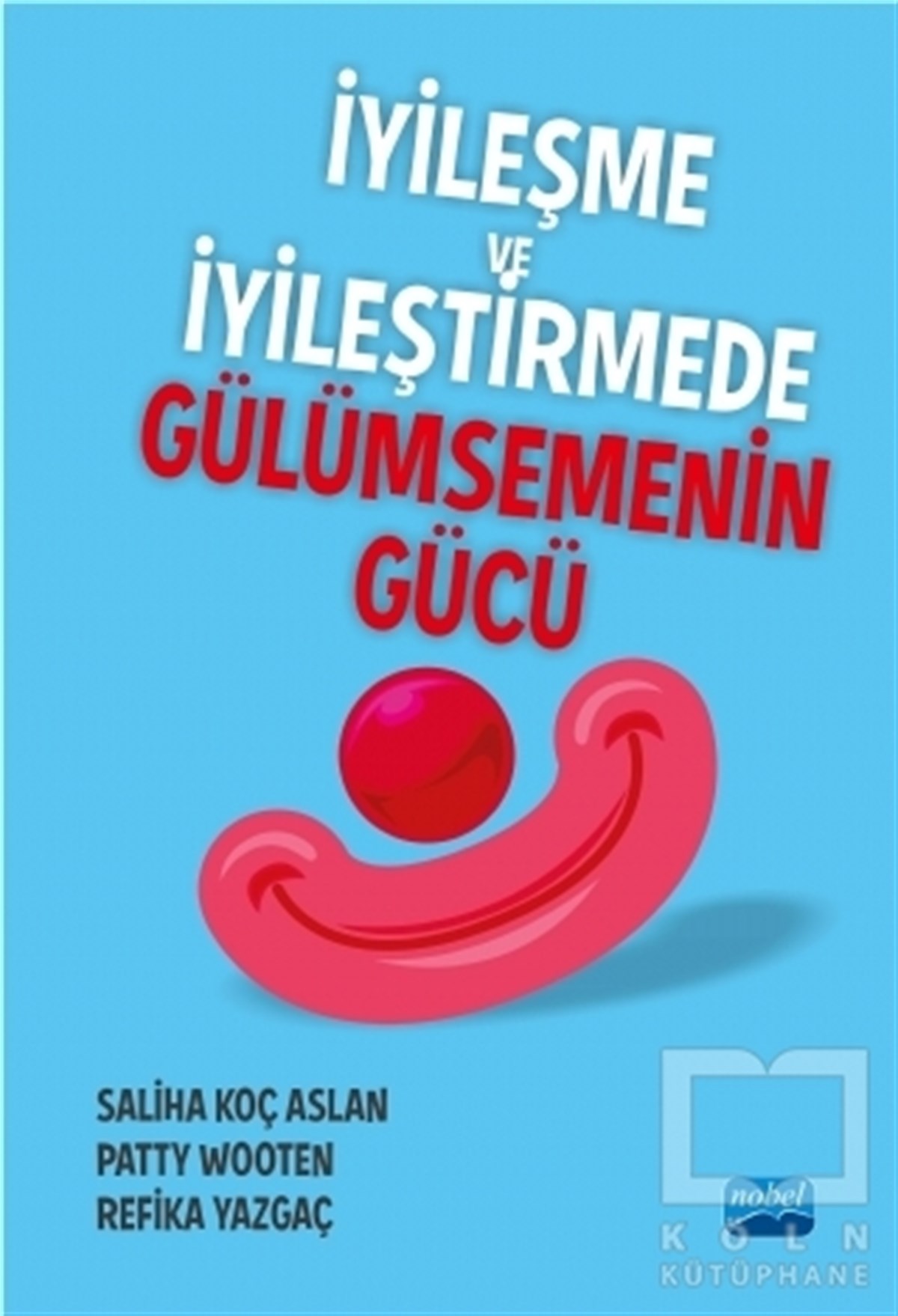 Saliha Koç AslanBaşvuru Kitaplarıİyileşme ve İyileştirmede Gülümsemenin Gücü