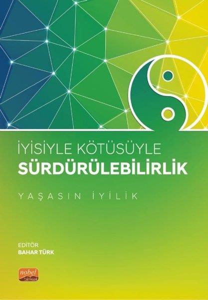 KolektifÇevre Mühendisliğiİyisiyle Kötüsüyle Sürdürülebilirlik - Yaşasın İyilik