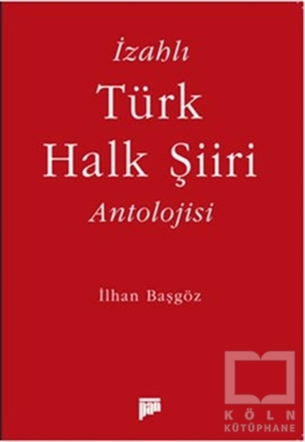 İlhan BaşgözŞiirİzahlı Türk Halk Şiiri Antolojisi