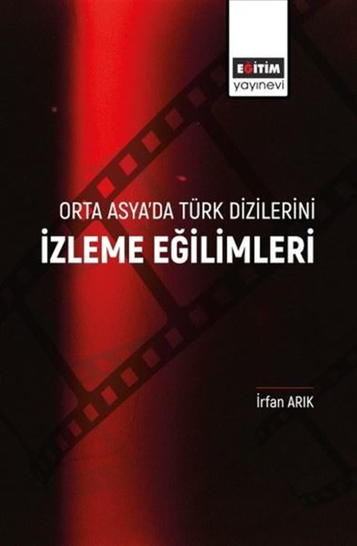 İrfan Arıkİletişim Kitaplarıİzleme Eğilimleri - Orta Asya'da Türk Dizilerini