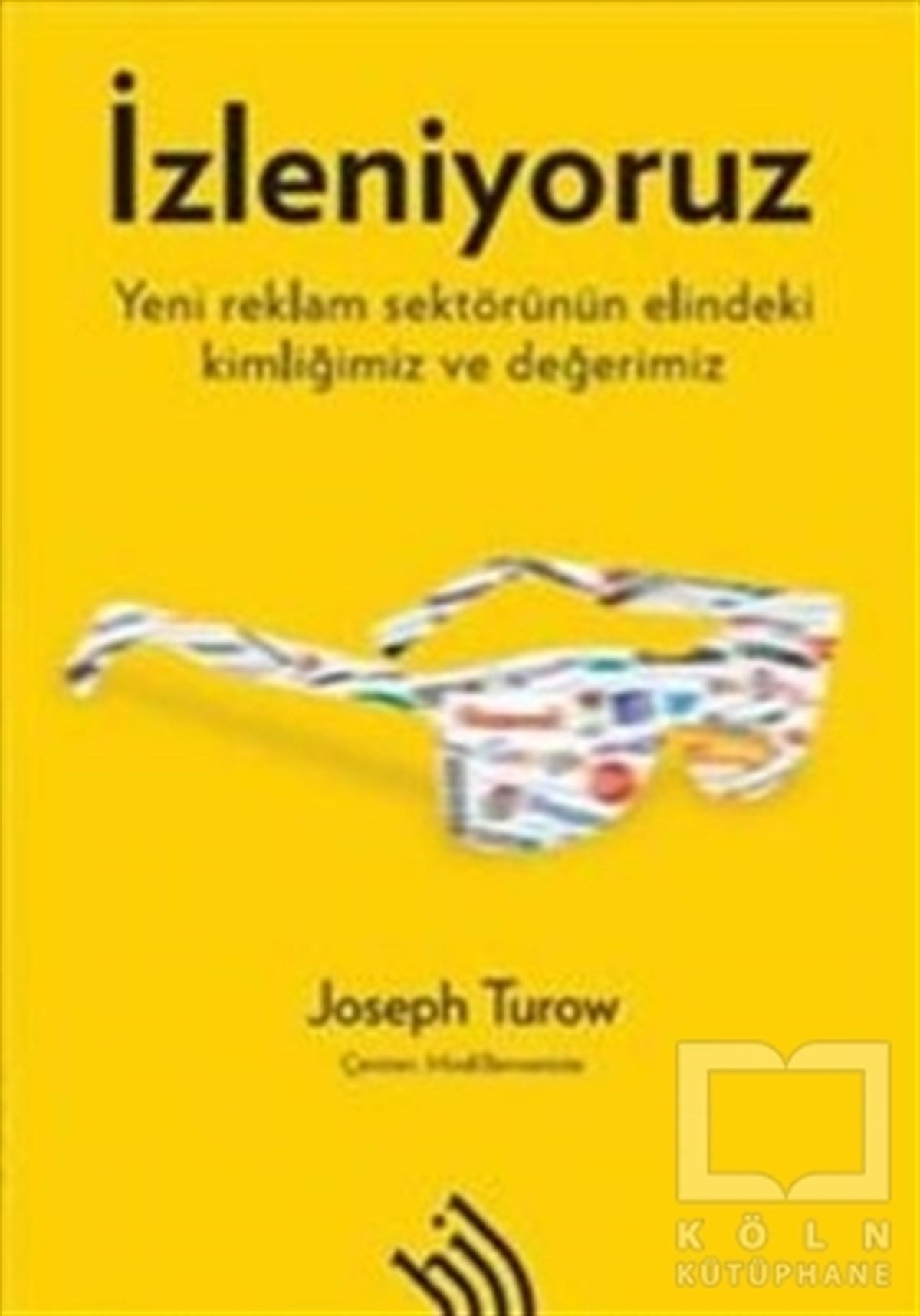 Joseph Turowİletişim - Medyaİzleniyoruz: Yeni Reklam Sektörünün Elindeki Kimliğimiz ve Değerimiz