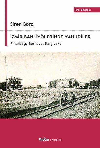 Siren BoraTürk Tarihi Araştırmaları Kitaplarıİzmir Banliyölerinde Yahudiler: Pınarbaşı Bornova Karşıyaka - İzmir Kitaplığı