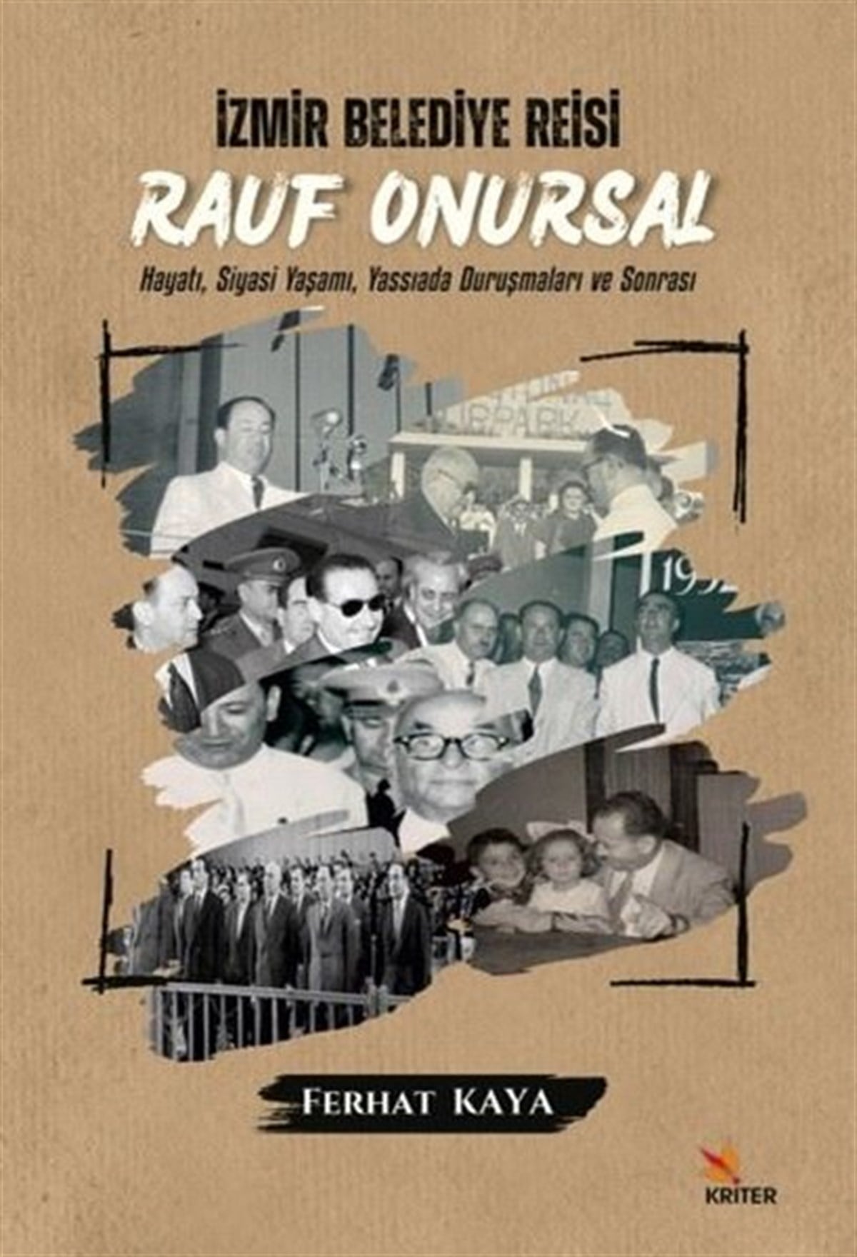 Ferhat KayaTürk Tarihi Araştırmaları Kitaplarıİzmir Belediye Reisi: Rauf Onursal - Hayatı Siyasi Yaşamı ve Yassıada Duruşmaları ve Sonrası