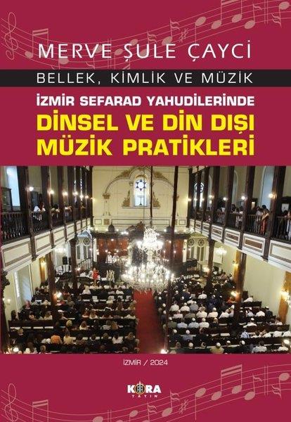 Merve Şule ÇaycıMüzik Kitaplarıİzmir Sefarad Yahudilerinde Dinsel ve Din Dışı Müzik Pratikleri - Bellek, Kimlik ve Müzik