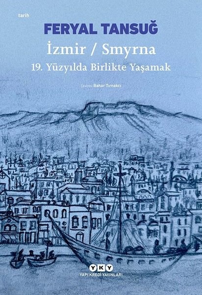 Feryal TansuğDünya Tarihiİzmir-Smyrna: 19.Yüzyılda Birlikte Yaşamak