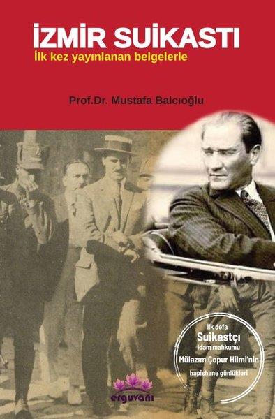 Mustafa BalcıoğluTürkiye ve Cumhuriyet Tarihi Kitaplarıİzmir Suikastı - İlk Kez Yayınlanan Belgelerle