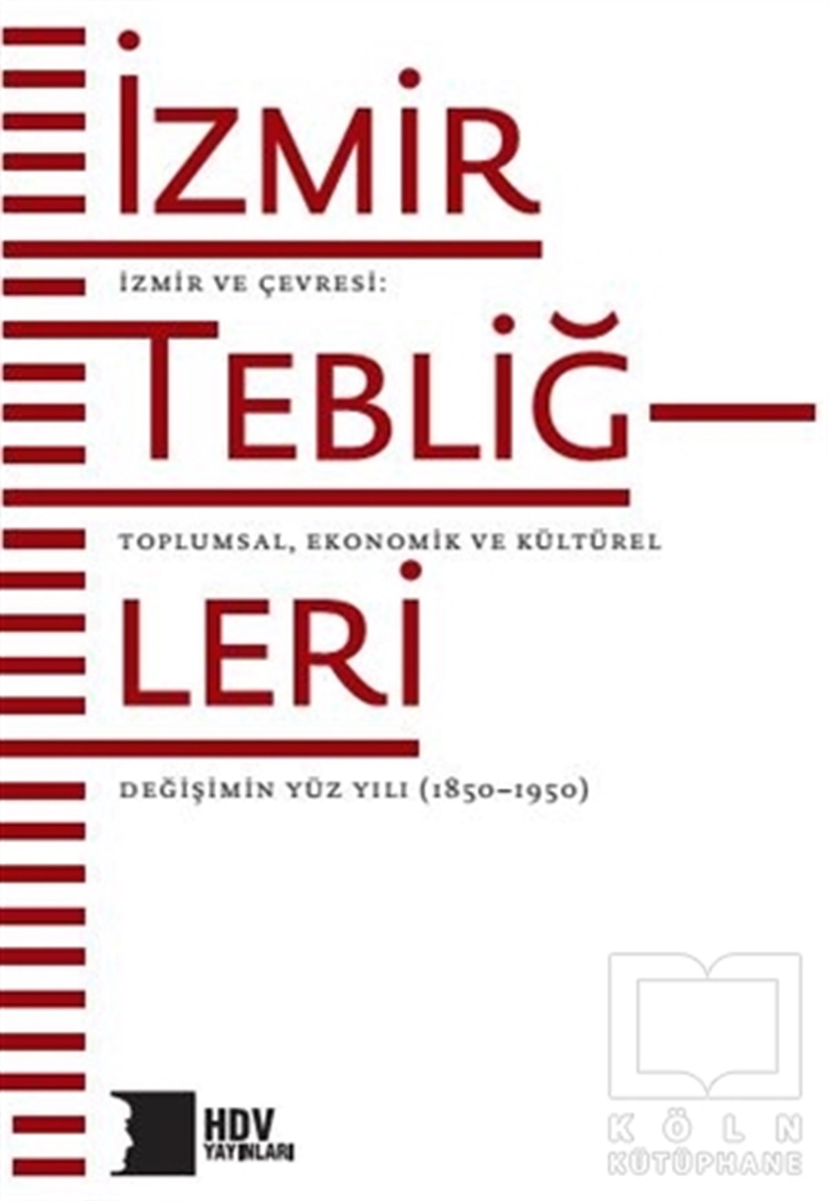 KolektifDiğerİzmir Tebliğleri - İzmir ve Çevresi: Toplumsal Ekonomik ve Kültürel Değişimin Yüz Yılı (1850–1950)
