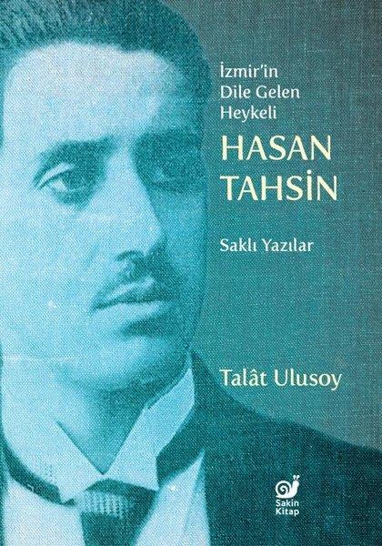 Talat UlusoyTürk Tarihi Araştırmaları Kitaplarıİzmir'in Dile Gelen Heykeli Hasan Tahsin - Saklı Yazılar